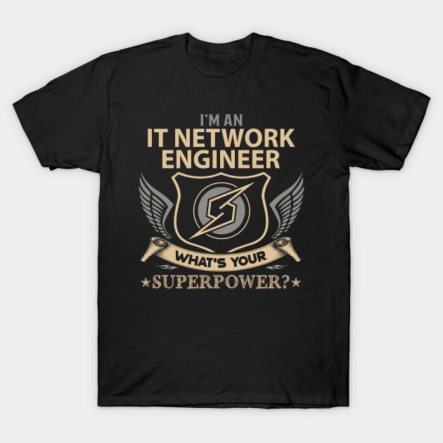 It Network Engineer T Shirt - Superpower Gift Item Tee T-Shirt by Cosimiaart